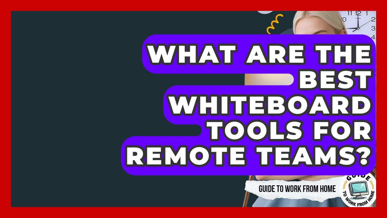 What Are The Best Whiteboard Tools For Remote Teams? - Guide To Work From Home