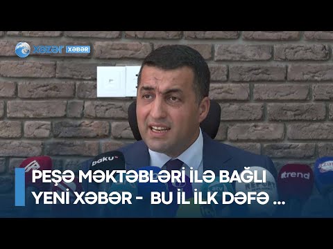 Peşə məktəbləri ilə bağlı yeni XƏBƏR -  Bu il ilk dəfə ...