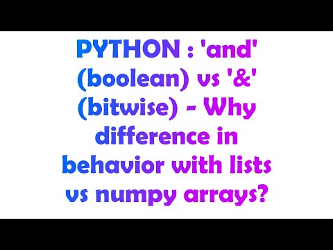 PYTHON : 'and' (boolean) vs '&' (bitwise) - Why difference in behavior with lists vs numpy arrays?