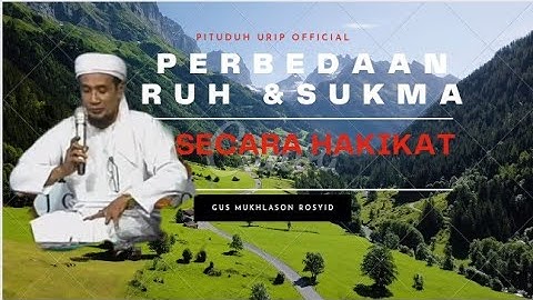 Perbedaan Ruh dan Sukma-Gus Mukhlason Rosyid