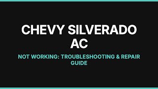Chevy Silverado AC Not Working: Troubleshooting & Repair Guide