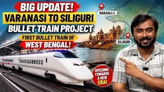 Varanasi to Siliguri BULLET TRAIN Projects, Big Update | West Bengal's First Bullet Train Project