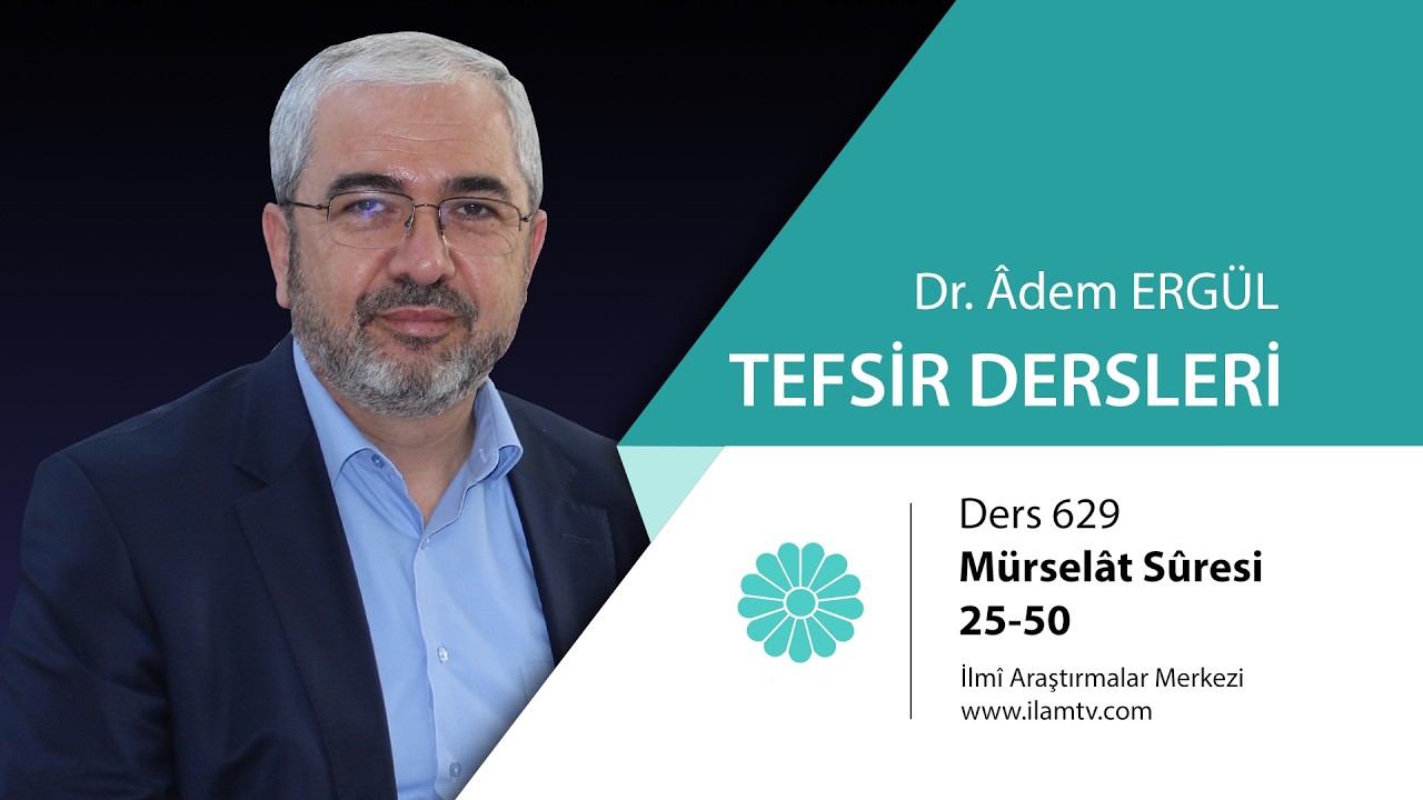 Tefsir Dersi 629 (Mürselât Sûresi 25-50) - Adem Ergül