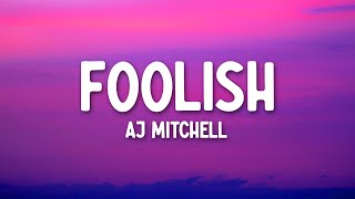 AJ Mitchell - Foolish (Lyrics)