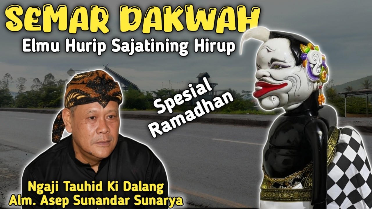 Semar Dakwah Spesial Ramadhan‼️ Elmu Hurip Sajatining Hirup | Ngaji Tauhid alm Asep Sunandar Sunarya