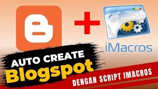 Sciprt Imacros Auto Create Blog Massal di Blogspot