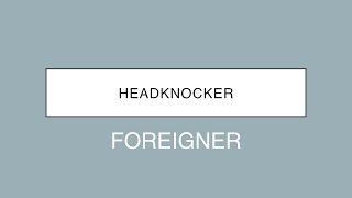 Foreigner | Headknocker (Lyrics)