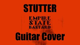 Empire State Bastard - Stutter Guitar Cover