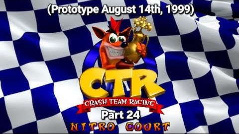CTR Crash Team Racing Prototype: (August 14, 1999) Part 24: Nitro Court