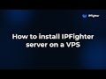 How to install IPFighter server on a VPS - Step-by-step guide