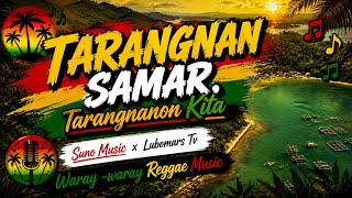 TARANGNAN SAMAR, SONG_Waray2x Reggae Music_Suno Music x Lubomars Tv 