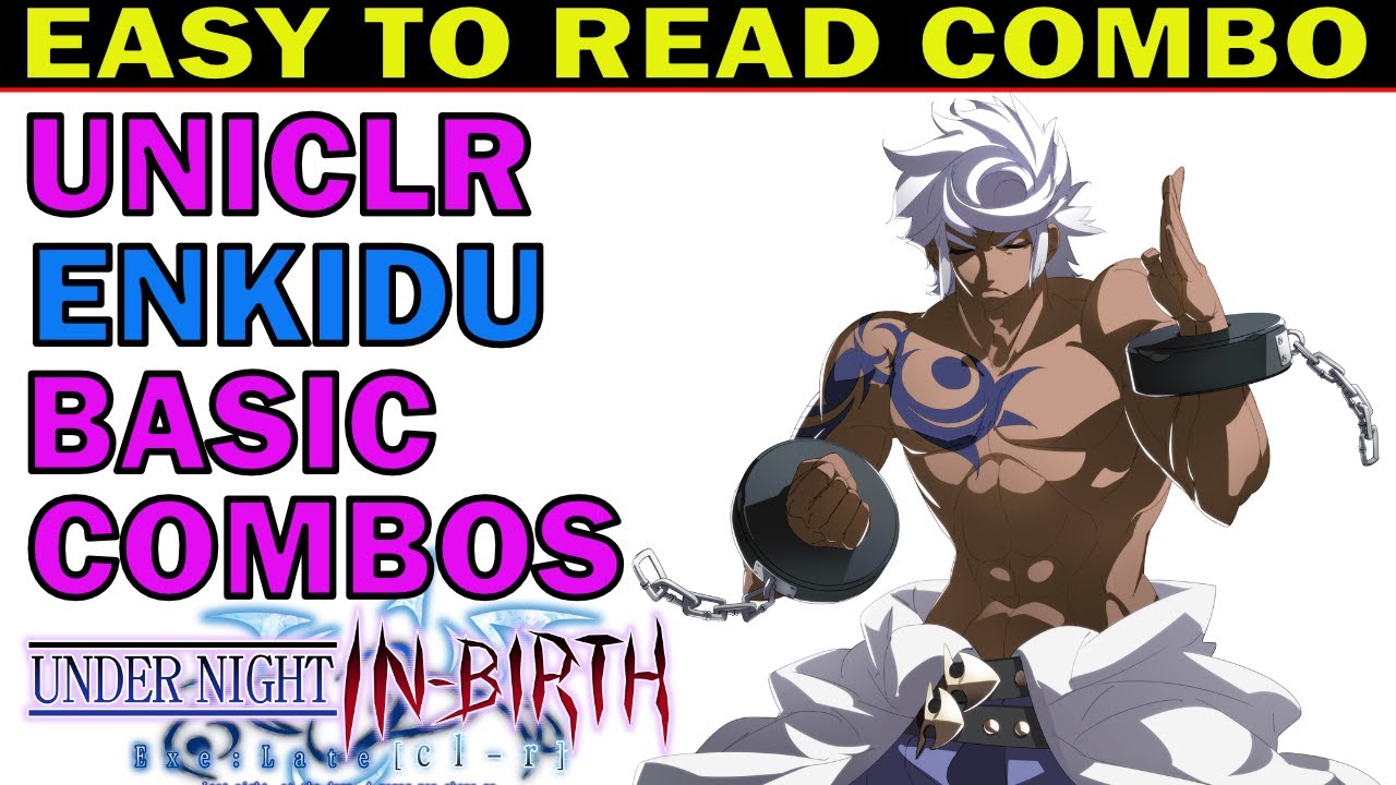 UNICLR ENKIDU BASIC COMBOS - EASY TO READ INPUTS - UNDER NIGHT IN-BIRTH Exe:Late[cl-r] - ZEPHELA