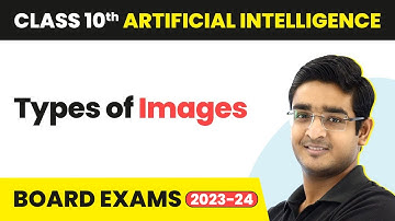 Types of Images - Computer Vision | Class 10 Artificial Intelligence | CBSE 2024_25