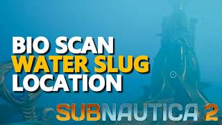 Bio Scan Water Slug Location Subnautica 2