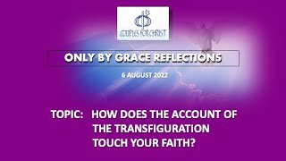 6 AUGUST 2022 - ONLY BY GRACE REFLECTIONS