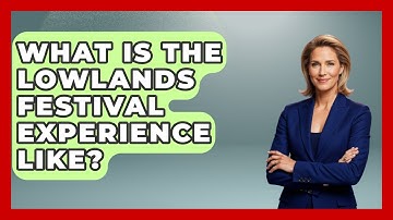 What Is The Lowlands Festival Experience Like? - Exploring The Benelux