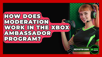 How Does Moderation Work In The Xbox Ambassador Program? - Green Button Gaming