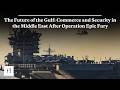 The Future of the Gulf: Commerce and Security in the Middle East After Operation Epic Fury