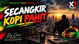 Secangkir Kopi Pahit — Reggae Full Bass | Penyulut Semangat Pagi | X1 Music