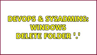 Celebrity DevOps & SysAdmins: Windows Delete Folder '.' (3 Solutions!!) Wealth