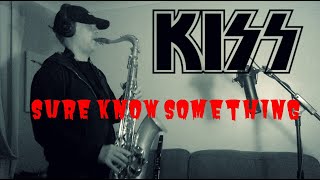 KISS - Sure Know Something -Saxophone Cover