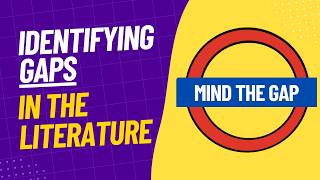 MIND THE GAP: Identifying Gaps in the Literature and Where Your Study Fits