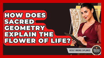 How Does Sacred Geometry Explain The Flower Of Life? - Occult Origins Explained