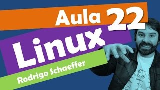 Linux for competitive exams and free software - Lesson 22 - Rodrigo Schaeffer
