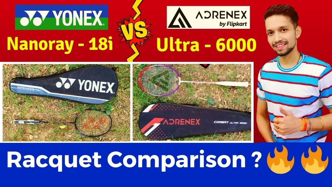 YONEX NANORAY LIGHT-18i V/S ADRENEX BY FLIPKART COMBAT ULTRA 6000 BADMINTON RACKET COMPARISON