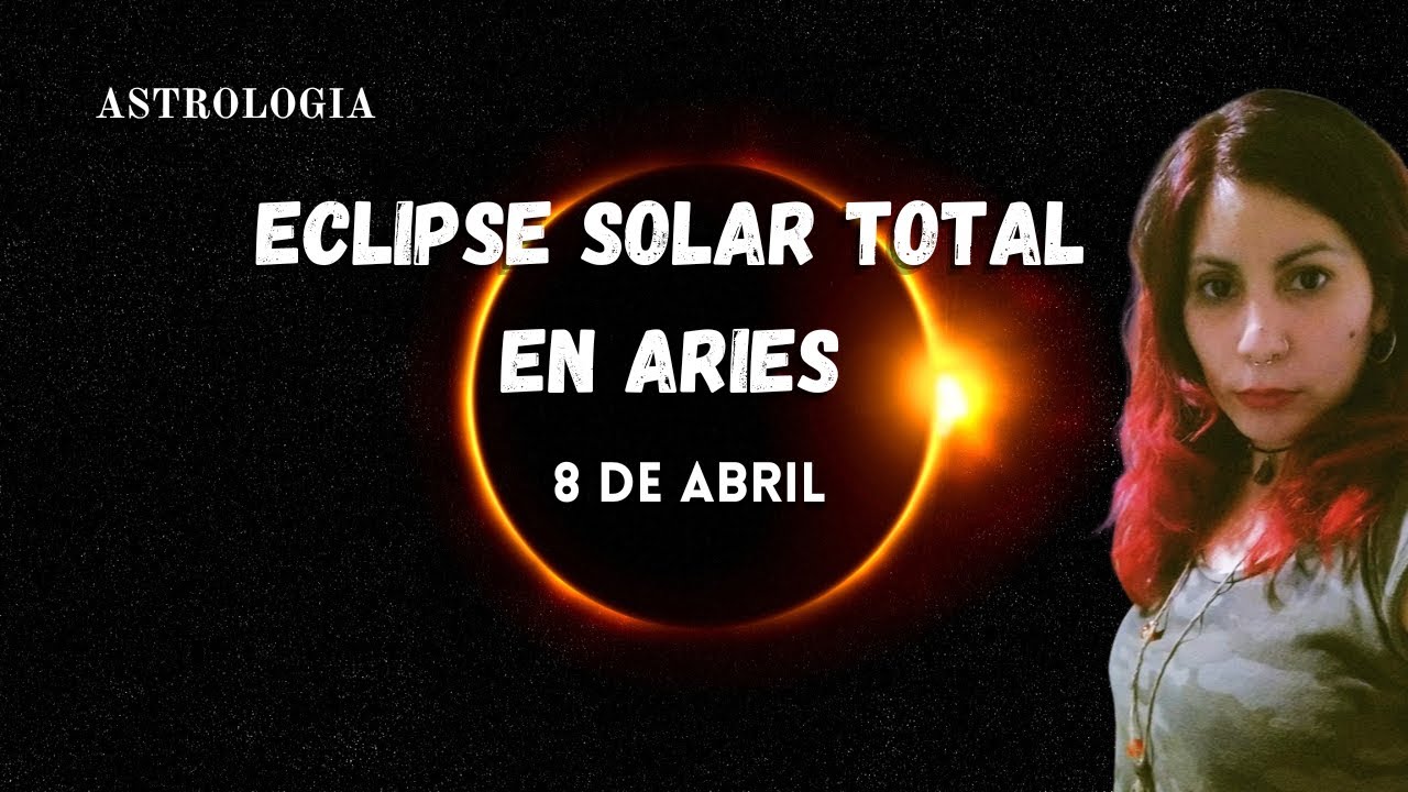 Eclipse solar total 🌞🌑♈💥 y Luna Nueva en Aries - "La oscuridad de la ...