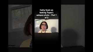 Cathy Scott on leaking Tupac Shakur’s autopsy photo - Part 1 of 2