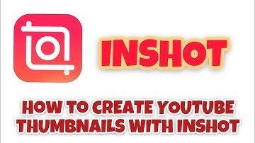 How I Make Thumbnails for YouTube with InShot