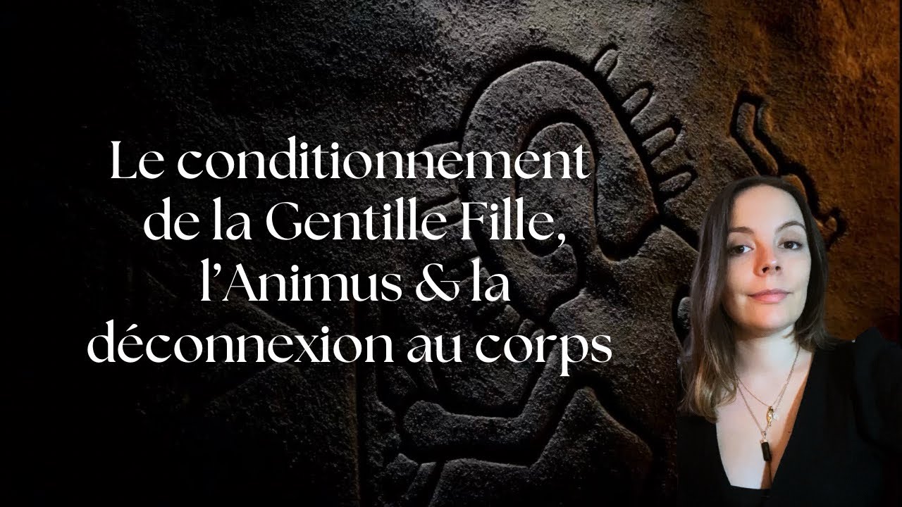Temple d’Astoria - EP 3 : Conditionnement de la Gentille Fille, l’Animus & la déconnexion au Corps