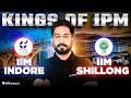 Why IPM Aspirants Call IIM Indore &amp; IIM Shillong the Kings of IPM