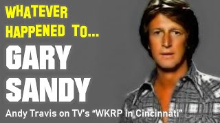 Whatever Happened to Gary Sandy from TV's "WKRP in Cincinnati"