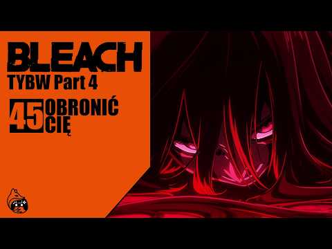 PEAK!! - BLEACH TYBW 45 - Obronić Cię