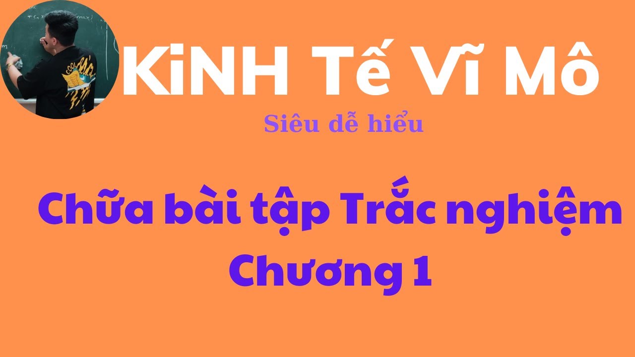 Kinh tế Vĩ Mô chương 1: Cách làm phần Trắc nghiệm... - youtube