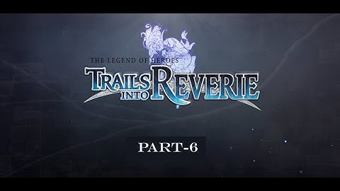 The Legend of Heroes: Trails into Reverie Walkthrough Part-6 | Rean Route