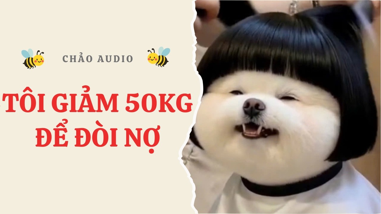 [FULL] Tôi Giảm 50kg Để Đòi Nợ | Chảo Audio
