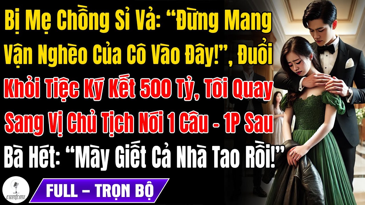 Bị Mẹ Chồng Sỉ Vả, 'Đừng Mang Vận Nghèo Của Cô Vào Đây', Đuổi Khỏi Tiệc Ký Kết 500 Tỷ, Tôi Bảo Vị CT