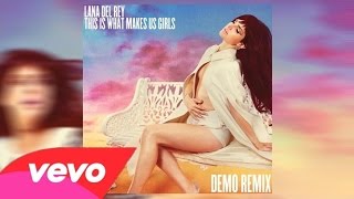 Lana Del Rey - This Is What Makes Us Girls (Remastered Demo Remix)