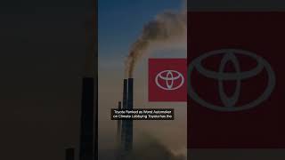 Toyota Once Again Ranked As Worst Automaker On Climate Lobbying Globally