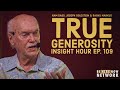 Joseph Goldstein's Insight Hour Ep. 109: True Generosity w/ Ram Dass & Raghu Markus