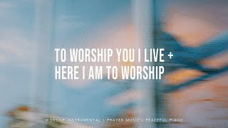 To Worship You I Live + Here I Am To Worship - UPPERROOM | Soaking Worship Instrumental