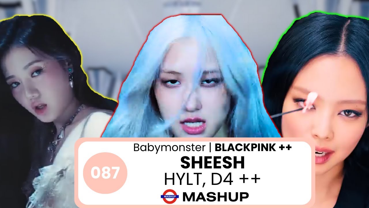 Babymonster, BLACKPINK ft. (G)I-DLE - Sheesh | HYLT | D4 | Kill this love ++ (K-pop mashup)