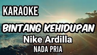 BINTANG KEHIDUPAN - Nike Ardilla | Karaoke nada pria | Lirik