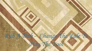 Rub A Dub - Change The Rule To Play The Fool (Orginal Mix) Resimi