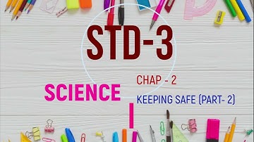 STD 3 SCIENCE CHAP  2 KEEPING SAFE PART  2