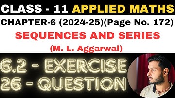 26 Ques Ex. 6.2 l Chapter 6 l SEQUENCES AND SERIES l Class 11th Applied Maths l M L Aggarwal 2024-25
