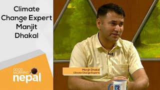 Manjit Dhakal (Climate Change Expert) | Good Morning Nepal - 08 July 2021